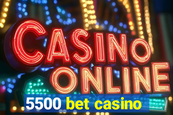 5500 bet casino